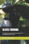 Olives Farming: The beginner's guide to growing olives from propagation to harvesting (Tropical Trees) Cover Image