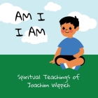 Am I I Am: Spiritual Teachings of Joachim Wippich By Jan Walsh Cover Image
