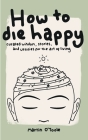 How To Die Happy By O'Toole Cover Image