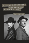 William S. Burroughs and the Cult of Rock 'n' Roll Cover Image