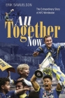 All Together Now: How a Group of Football Fans Righted a Wrong and Brought Their Football Club Home Cover Image