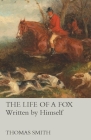 The Life of a Fox - Written by Himself By Thomas Smith Cover Image