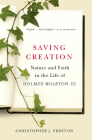 Saving Creation: Nature and Faith in the Life of Holmes Rolston III By Christopher J. Preston Cover Image