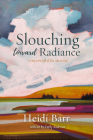 Slouching Toward Radiance By Heidi Barr, Emily Anderson (Artist) Cover Image