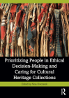 Prioritizing People in Ethical Decision-Making and Caring for Cultural Heritage Collections By Nina Owczarek (Editor) Cover Image