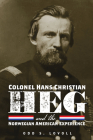 Colonel Hans Christian Heg and the Norwegian American Experience By Odd S. Lovoll Cover Image