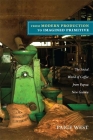 From Modern Production to Imagined Primitive: The Social World of Coffee from Papua New Guinea By Paige West Cover Image