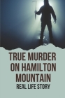 True Murder On Hamilton Mountain: Real Life Story: Murders Crime Story By Fermin Inches Cover Image