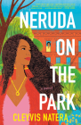 Neruda on the Park: A Novel By Cleyvis Natera Cover Image