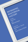Reframing Rhetorical History: Cases, Theories, and Methodologies (Rhetoric, Culture, and Social Critique) By Kathleen J. Turner (Editor), Jason Edward Black (Editor), Kathleen J. Turner (Preface by), Jason Edward Black (Introduction by), Andrew D. Barnes (Contributions by), Jason Edward Black (Contributions by), Bryan Crable (Contributions by), Adrienne E. Hacker Daniels (Contributions by), Matthew deTar (Contributions by), Margaret Franz (Contributions by), Madison A. Krall (Contributions by), Joe Edward Hatfield (Contributions by), J. Michael Hogan (Contributions by), Andre E. Johnson (Contributions by), Melody Lehn (Contributions by), Lisbeth A. Lipari (Contributions by), Chandra A. Maldonado (Contributions by), Roseann M. Mandziuk (Contributions by), Christina L. Moss (Contributions by), Christopher J. Oldenburg (Contributions by), Sean Patrick O'Rourke (Contributions by), Daniel P. Overton (Contributions by), Shawn J. Parry-Giles (Contributions by), Philip Perdue (Contributions by), Kathleen J. Turner (Contributions by) Cover Image