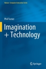 Imagination + Technology (Human-Computer Interaction) By Phil Turner Cover Image