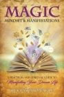 Magic, Mindset & Manifestations: A Practical and Spiritual Guide to Manifesting Your Dream Life By Luci McMonagle Cover Image