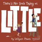 There's No Such Thing as Little By LeUyen Pham Cover Image