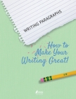 Writing Paragraphs: How to Make Your Writing Great! Cover Image