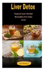 Liver Detox: Liver Detox: Natural And Herbal Remedies For Fatty Liver Cover Image