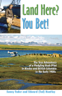 Land Here? You Bet!: The True Adventures of a Fledgling Bush Pilot in Alaska and British Columbia in the Early 1950s By Sunny Fader, Huntley Cover Image