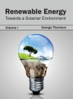 Renewable Energy: Towards a Greener Environment (Volume I) By George Thomson (Editor) Cover Image