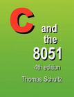 C and the 8051 (4th Edition) By Thomas W. Schultz Cover Image