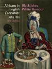 Africans in English Caricature 1769-1819: Black Jokes White Humour Cover Image