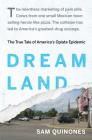 Dreamland: The True Tale of America's Opiate Epidemic By Sam Quinones Cover Image