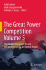 The Great Power Competition Volume 5: The Russian Invasion of Ukraine and Implications for the Central Region By Adib Farhadi (Editor), Mark Grzegorzewski (Editor), Anthony J. Masys (Editor) Cover Image