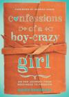 Confessions of a Boy-Crazy Girl: On Her Journey From Neediness to Freedom (True Woman) By Paula Hendricks, Dannah K. Gresh (Foreword by) Cover Image