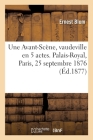Une Avant-Scène, Vaudeville En 5 Actes. Palais-Royal, Paris, 25 Septembre 1876 Cover Image