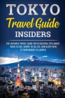 Tokyo Travel Guide Insiders: The Ultimate Travel Guide with Essential Tips About What to See, Where to Go, Eat, and Sleep even if Your Budget is Li By Jpinsiders Cover Image
