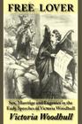 Free Lover: Sex, Marriage and Eugenics in the Early Speeches of Victoria Woodhull By Victoria C. Woodhull, Michael W. Perry (Introduction by) Cover Image