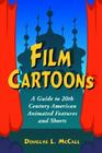 Film Cartoons: A Guide to 20th Century American Animated Features and Shorts By Douglas L. McCall Cover Image