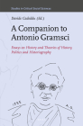 A Companion to Antonio Gramsci: Essays on History and Theories of History, Politics and Historiography (Studies in Critical Social Sciences #164) By Davide Cadeddu (Volume Editor) Cover Image