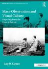 Mass-Observation and Visual Culture: Depicting Everyday Lives in Britain (British Art: Histories and Interpretations Since 1700) By Lucyd Curzon Cover Image