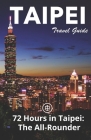 Taipei Travel Guide (Unanchor): 72 Hours in Taipei: The All-rounder By Unanchor (Editor), Sam Cooke Cover Image