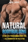 Natural Bodybuilding: 12 Mesi di Programmazione per l'Allenamento in Palestra Cover Image