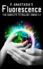 Fluorescence: The Complete Tetralogy By P. Anastasia Cover Image