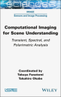 Computational Imaging for Scene Understanding: Transient, Spectral, and Polarimetric Analysis Cover Image