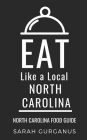 Eat Like a Local-North Carolina: North Carolina Food Guide By Eat Like A. Local, Sarah Gurganus Cover Image