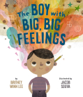 The Boy with Big, Big Feelings By Britney Winn Lee, Jacob Souva (Illustrator) Cover Image