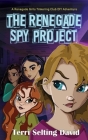 The Renegade Spy Project: Book One of the Renegade Girls Tinkering Club By Terri Selting David Cover Image