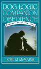 Dog Logic: Companion Obedience, Rapport-Based Training By Joel M. McMains Cover Image