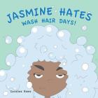 Jasmine Hates Wash Hair Days! By Caroline Reme Cover Image
