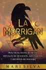 La Morrigan: Prácticas celtas secretas, rituales de devoción, adivinación y hechizos de magia(k) By Mari Silva Cover Image
