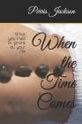 When the Time Comes: What you tried to ignore all your life Cover Image