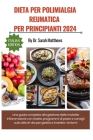 Dieta Per Polimialgia Reumatica Per Principianti 2024: Una guida completa alla gestione delle malattie infiammatorie con ricette, programmi di pasto e Cover Image