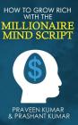 How to Grow Rich with The Millionaire Mind Script By Praveen Kumar, Prashant Kumar Cover Image