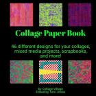 Collage Paper Book: 46 different designs for your collages, mixed media projects, scrapbooks, and more! Cover Image