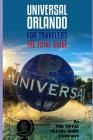 UNIVERSAL ORLANDO FOR TRAVELERS. The total guide: The comprehensive traveling guide for all your traveling needs. By THE TOTAL TRAVEL GUIDE COMPANY Cover Image