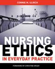 Nursing Ethics in Everyday Practice By Connie M. Ulrich Cover Image