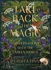Take Back the Magic: Conversations with the Unseen World By Perdita Finn Cover Image