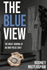 The Blue View: The Uncut Journal of an Ohio Police Chief By Grace Michael (Editor), Xponex Marketing (Contribution by), Rodney Muterspaw Cover Image